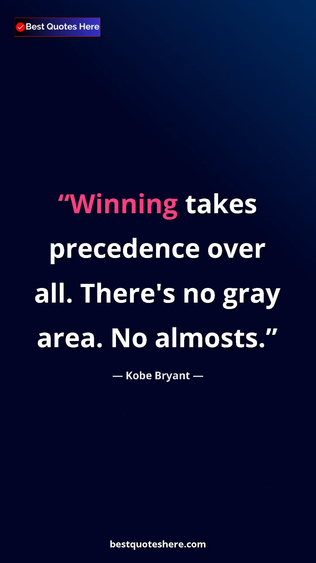 Kobe Bryant Quote Card: "Winning takes precedence over all. There's no gray area. No..." Pinterest quote poster by Kobe Bryant: "Winning takes precedence over all. There's no gray area. No..."