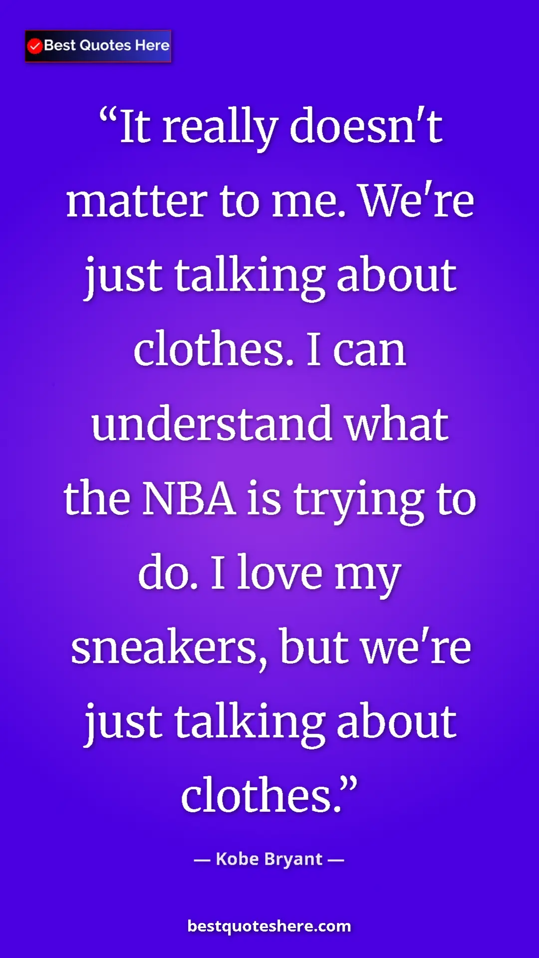 Pinterest quote poster by Kobe Bryant: "It really doesn't matter to me. We're just talking about..."
