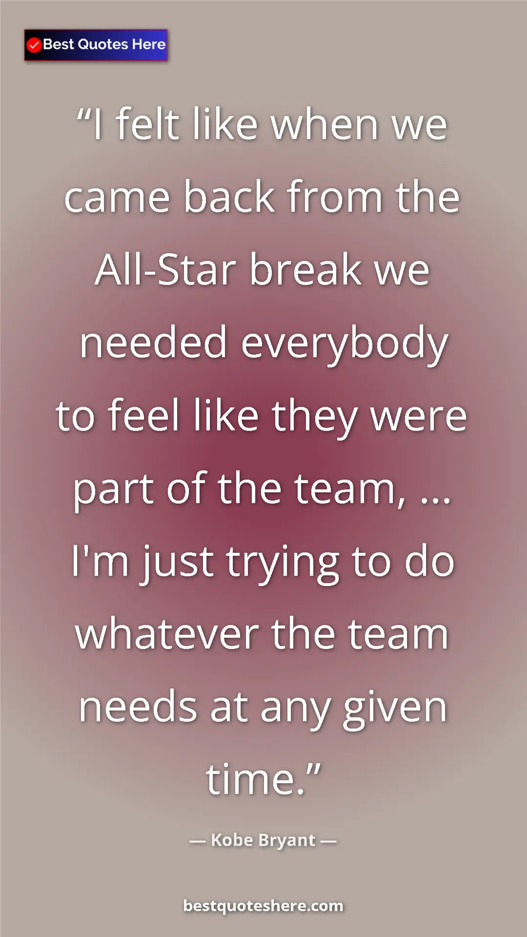 Kobe Bryant Quote Card: "I felt like when we came back from the All-Star break we..." Pinterest quote poster by Kobe Bryant: "I felt like when we came back from the All-Star break we..."