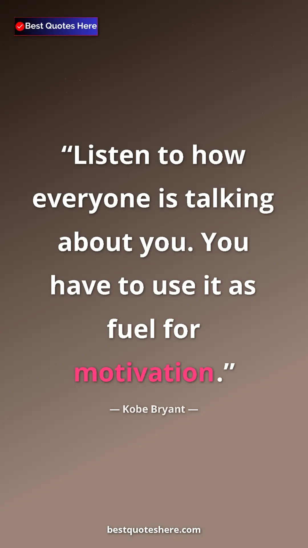 Pinterest quote poster by Kobe Bryant: "Listen to how everyone is talking about you. You have to use"