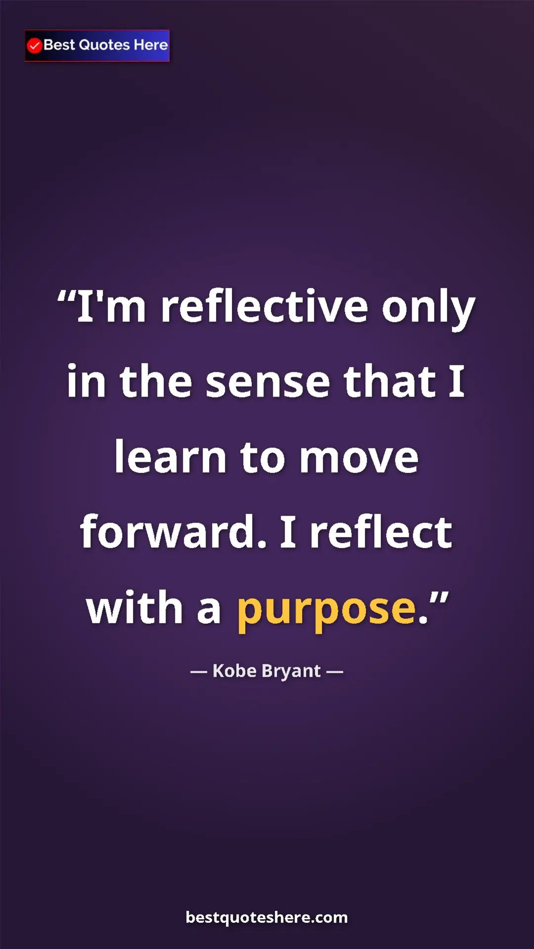 Kobe Bryant Quote Card: "I'm reflective only in the sense that I learn to move..." Pinterest quote poster by Kobe Bryant: "I'm reflective only in the sense that I learn to move..."