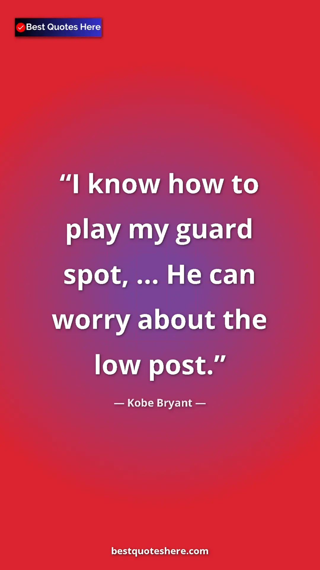 Pinterest quote poster by Kobe Bryant: "I know how to play my guard spot, ... He can worry about..."