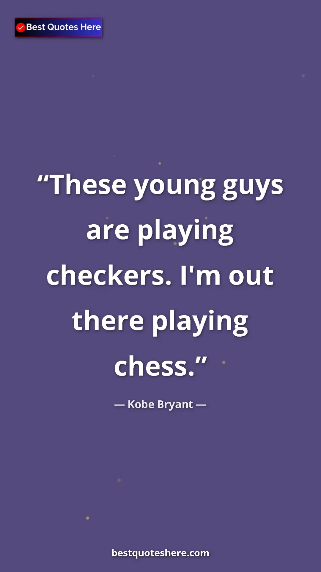 Kobe Bryant Quote Card: "These young guys are playing checkers. I'm out there..." Pinterest quote poster by Kobe Bryant: "These young guys are playing checkers. I'm out there..."