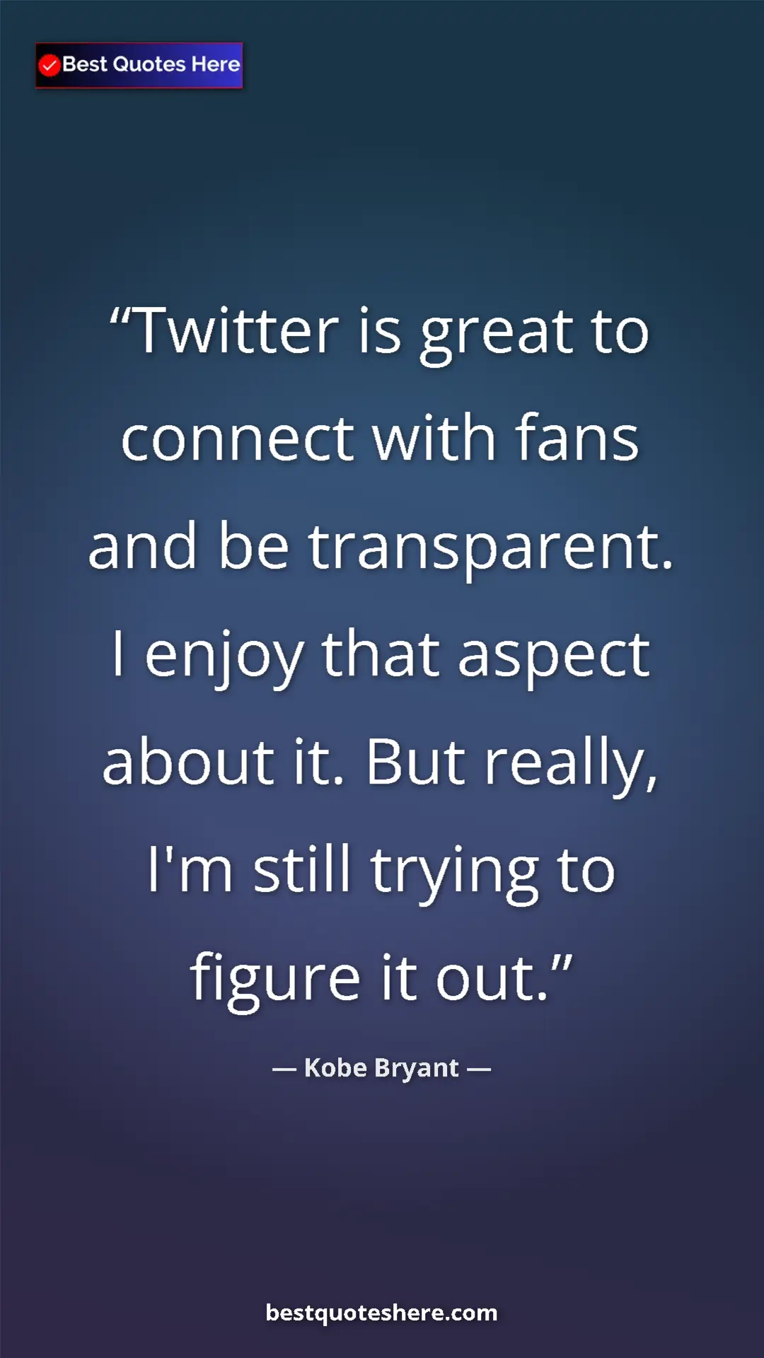 Kobe Bryant Quote Card: "Twitter is great to connect with fans and be transparent. I..." Pinterest quote poster by Kobe Bryant: "Twitter is great to connect with fans and be transparent. I..."