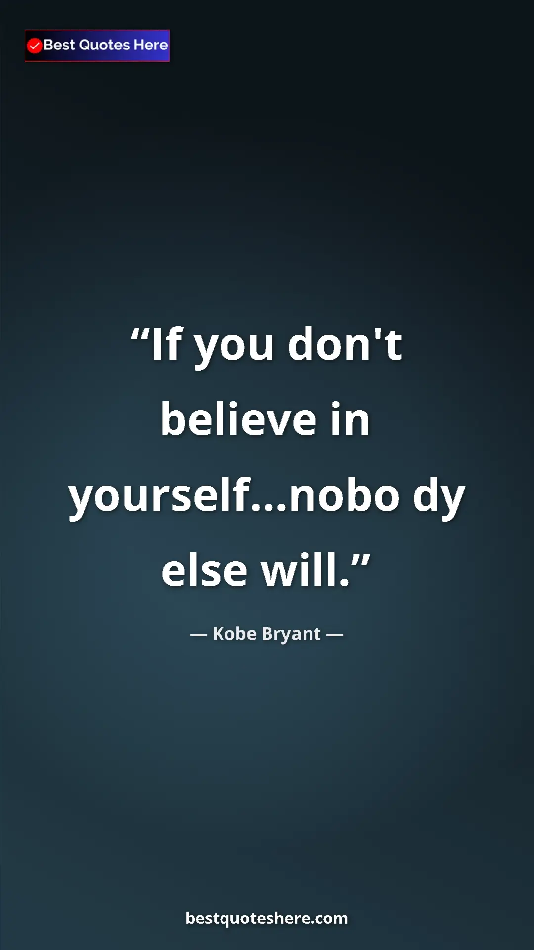 Kobe Bryant Quote Card: "If you don't believe in yourself...nobo dy else will." Pinterest quote poster by Kobe Bryant: "If you don't believe in yourself...nobo dy else will."