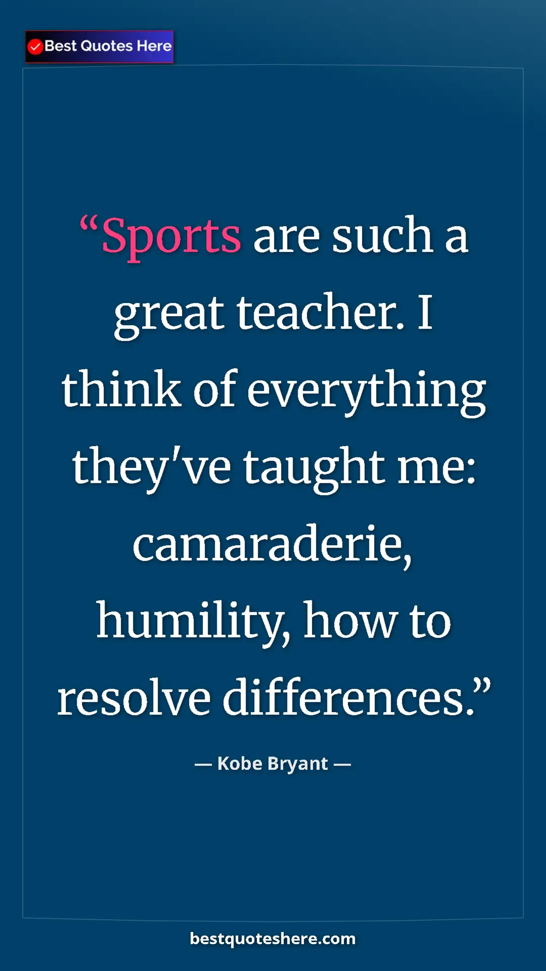 Pinterest quote poster by Kobe Bryant: "Sports are such a great teacher. I think of everything..."