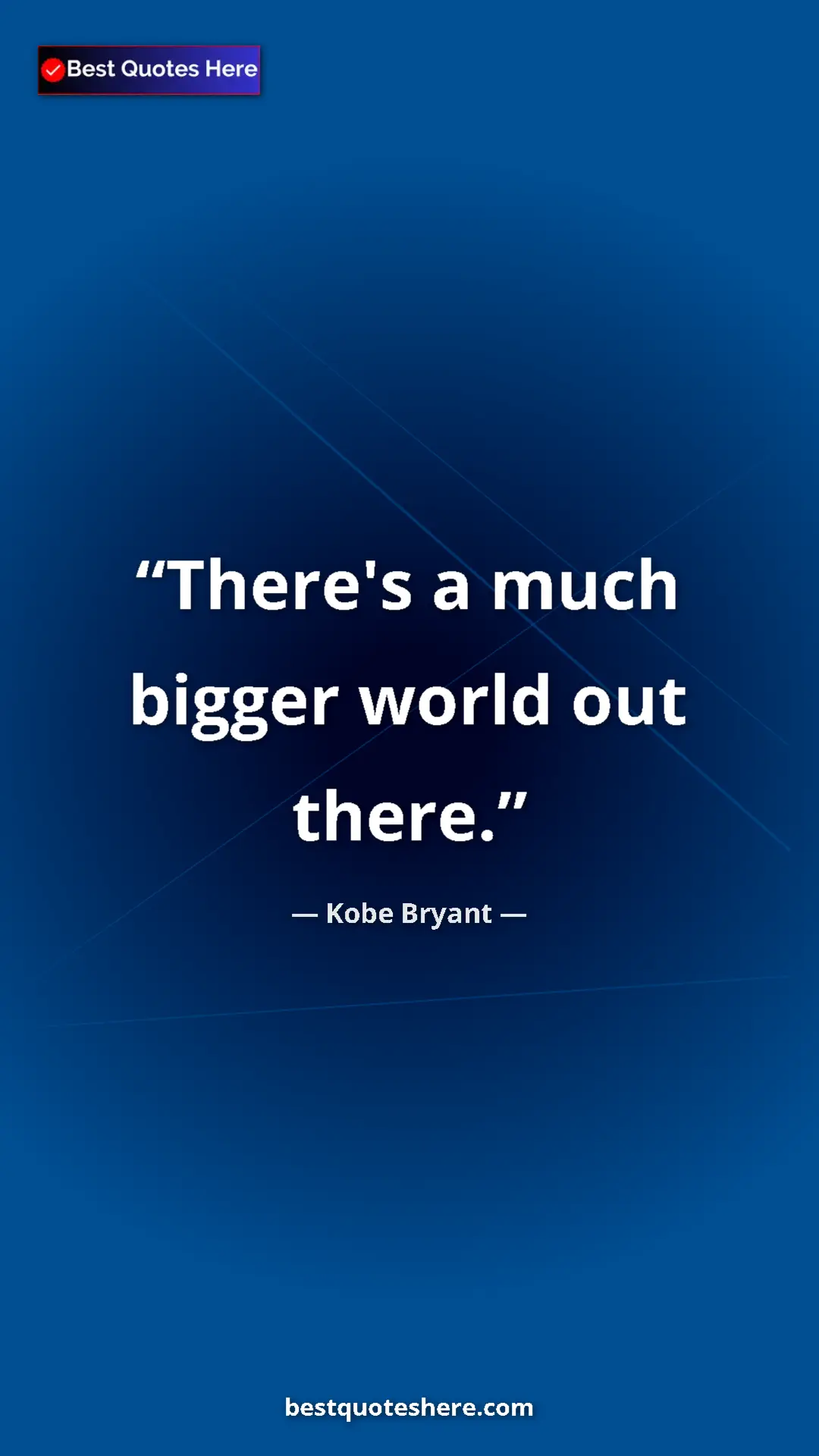 Pinterest quote poster by Kobe Bryant: "There's a much bigger world out there."