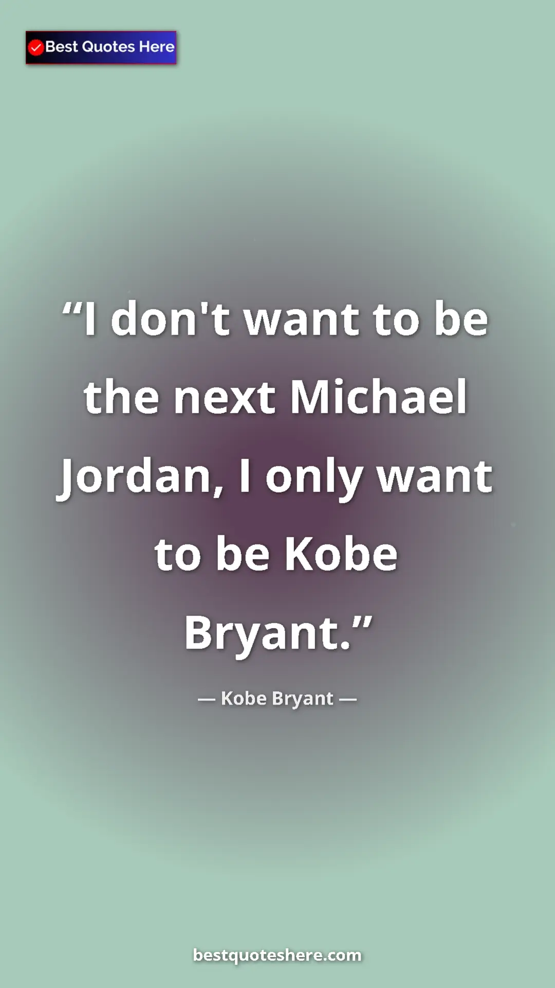 Kobe Bryant Quote Card: "I don't want to be the next Michael Jordan, I only want to..." Pinterest quote poster by Kobe Bryant: "I don't want to be the next Michael Jordan, I only want to..."