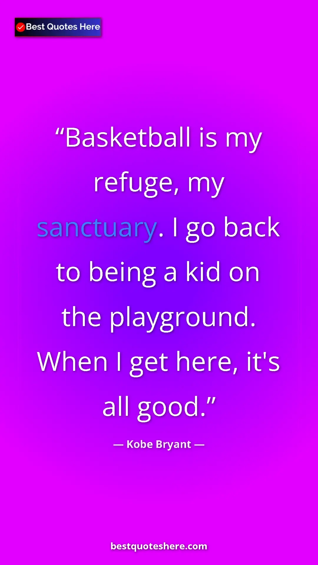 Kobe Bryant Quote Card: "Basketball is my refuge, my sanctuary. I go back to being a..." Pinterest quote poster by Kobe Bryant: "Basketball is my refuge, my sanctuary. I go back to being a..."