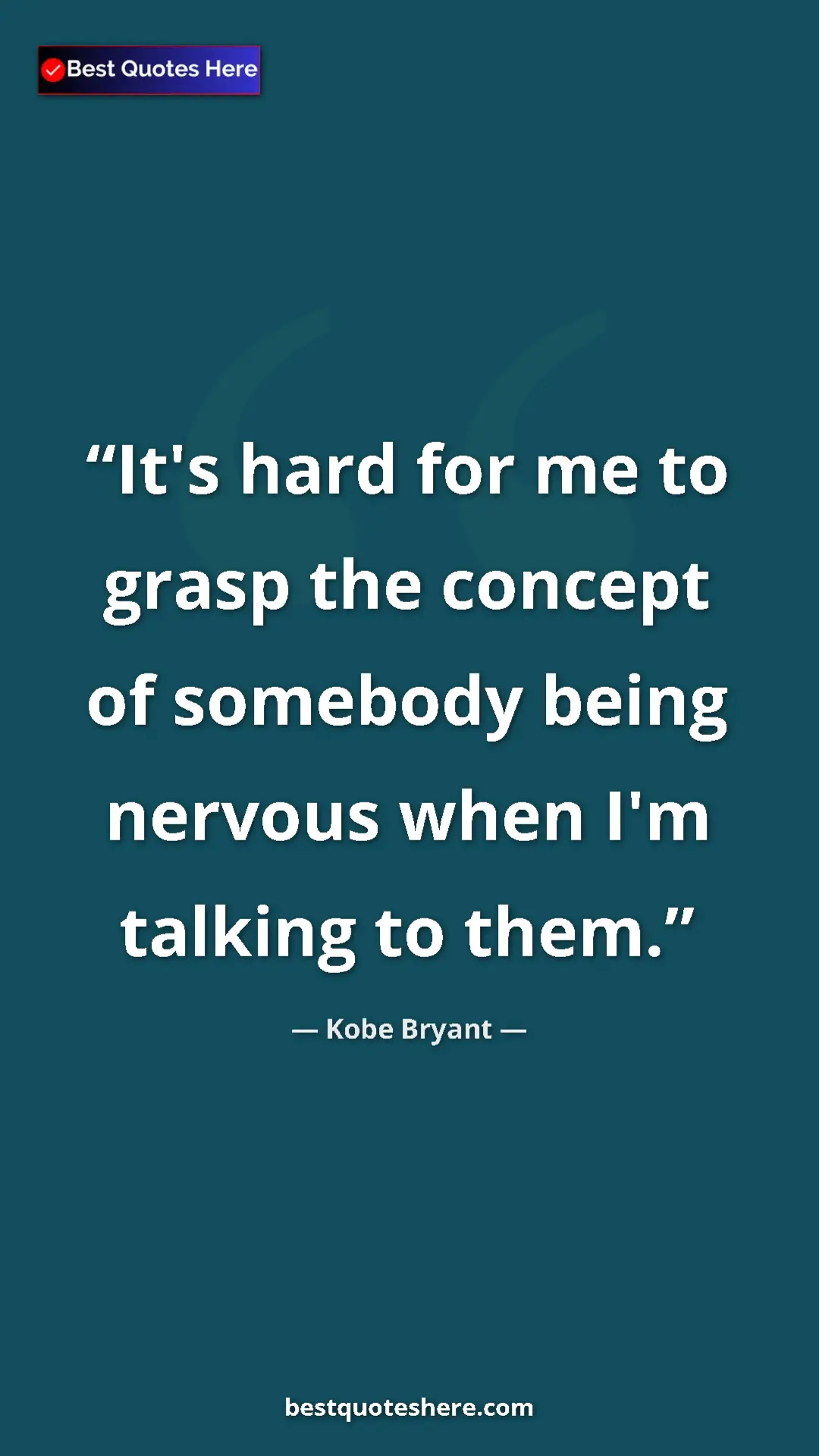 Pinterest quote poster by Kobe Bryant: "It's hard for me to grasp the concept of somebody being..."