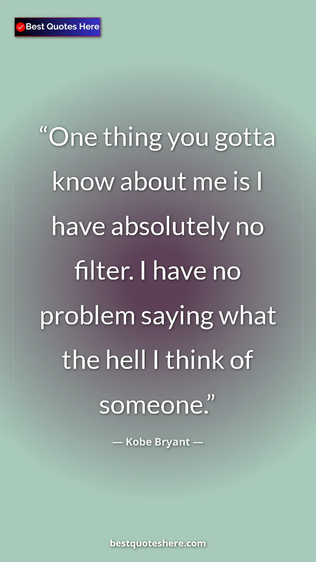 Kobe Bryant Quote Card: "One thing you gotta know about me is I have absolutely no..." Pinterest quote poster by Kobe Bryant: "One thing you gotta know about me is I have absolutely no..."