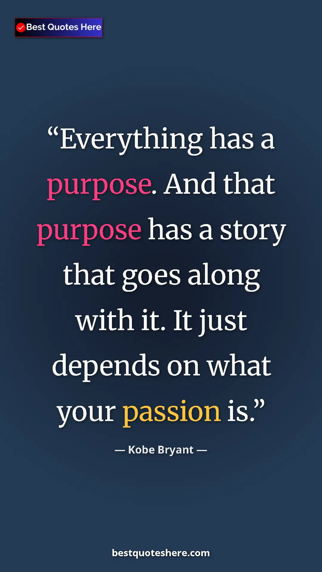 Kobe Bryant Quote Card: "Everything has a purpose. And that purpose has a story that..." Pinterest quote poster by Kobe Bryant: "Everything has a purpose. And that purpose has a story that..."