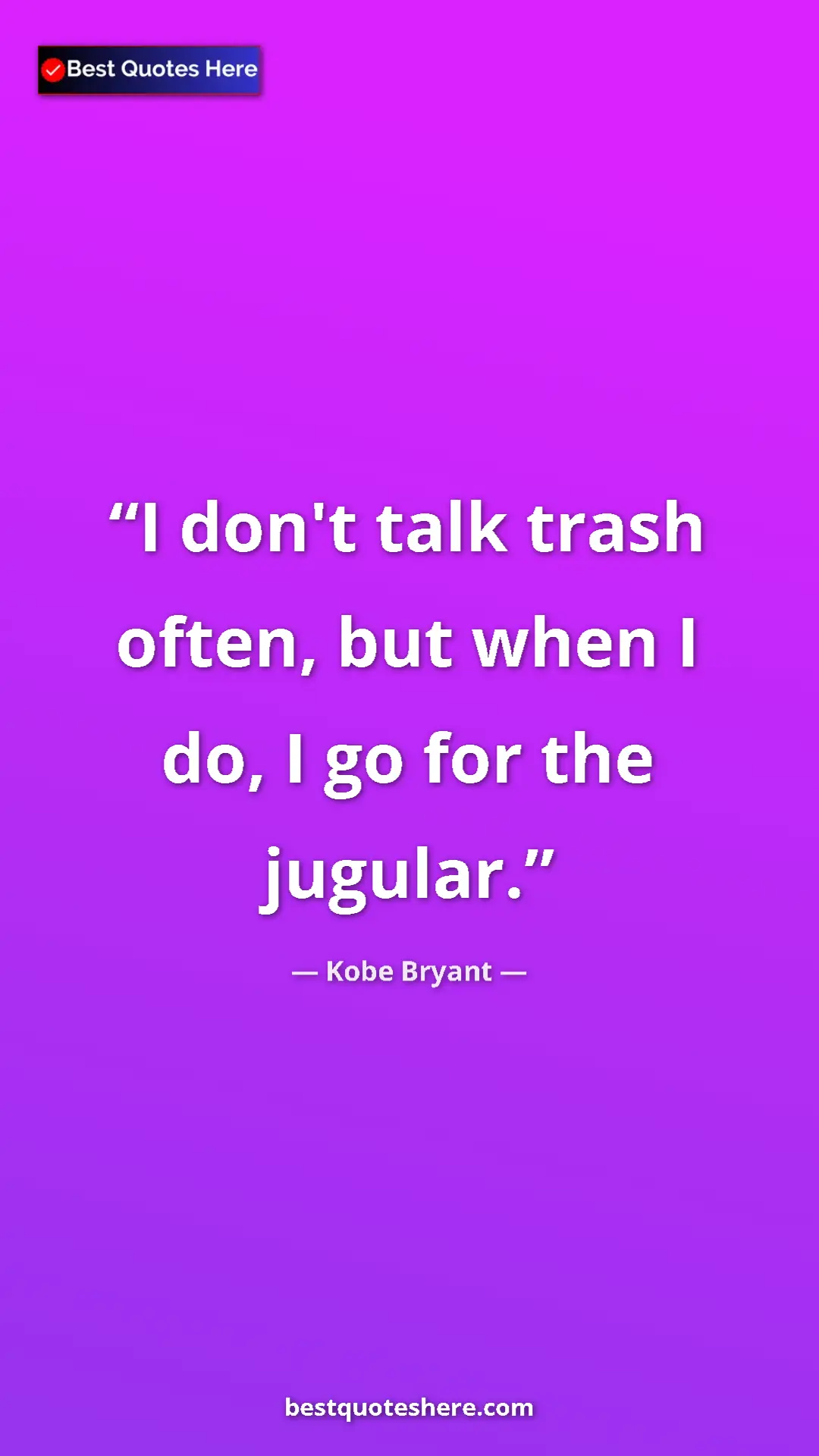 Kobe Bryant Quote Card: "I don't talk trash often, but when I do, I go for the..." Pinterest quote poster by Kobe Bryant: "I don't talk trash often, but when I do, I go for the..."
