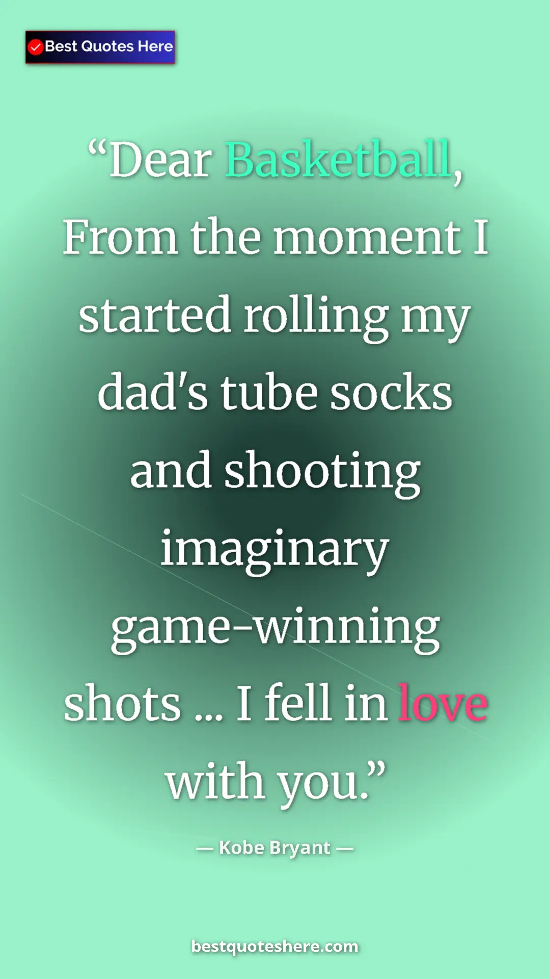 Kobe Bryant Quote Card: "Dear Basketball, From the moment I started rolling my dad's..." Pinterest quote poster by Kobe Bryant: "Dear Basketball, From the moment I started rolling my dad's..."
