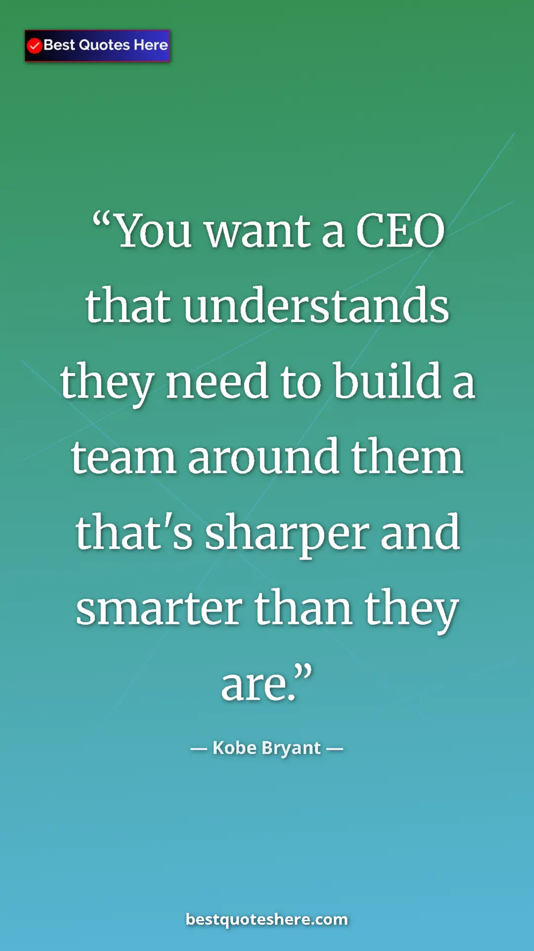Pinterest quote poster by Kobe Bryant: "You want a CEO that understands they need to build a team..."