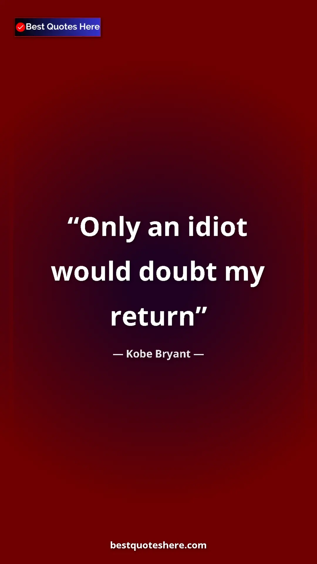 Pinterest quote poster by Kobe Bryant: "Only an idiot would doubt my return"