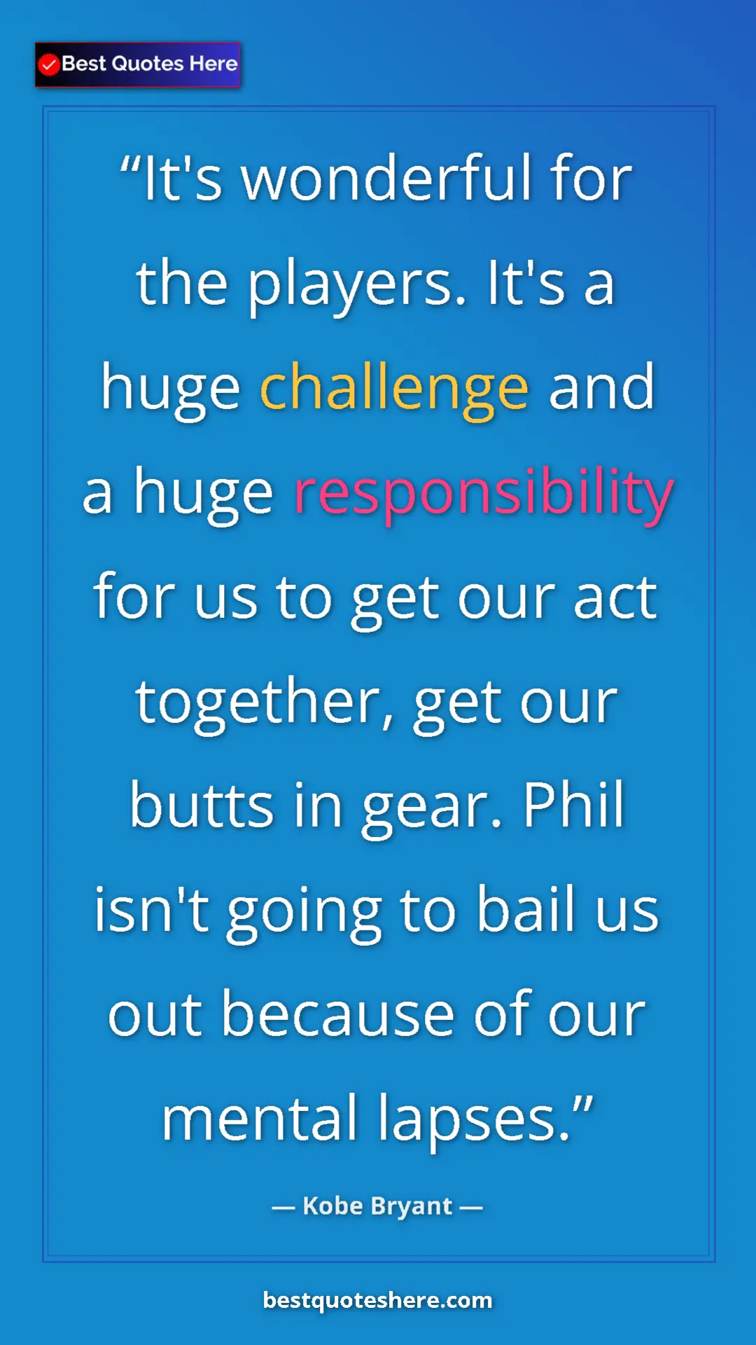 Kobe Bryant Quote Card: "It's wonderful for the players. It's a huge challenge and a..." Pinterest quote poster by Kobe Bryant: "It's wonderful for the players. It's a huge challenge and a..."