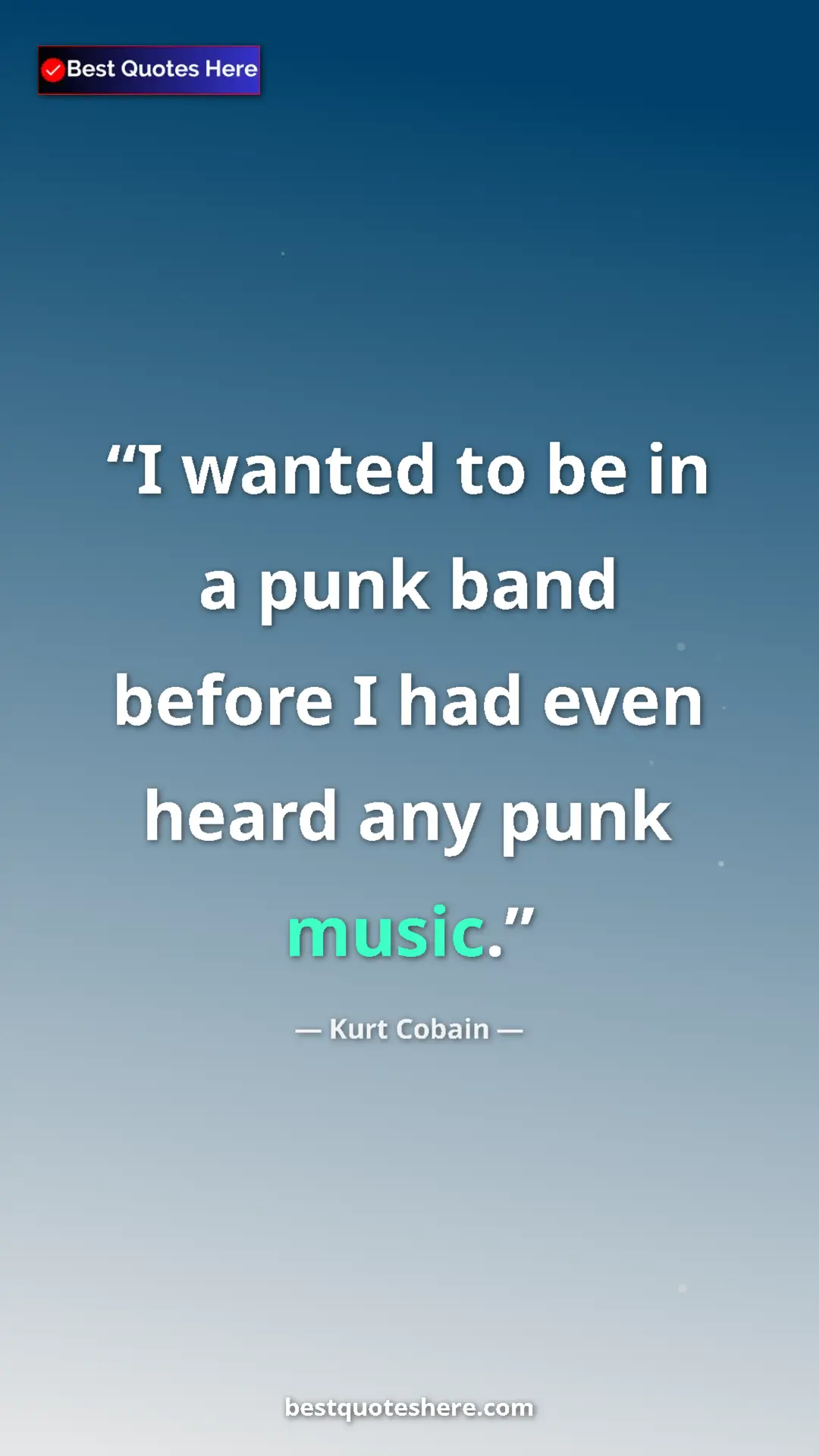 Pinterest quote poster by Kurt Cobain: "I wanted to be in a punk band before I had even heard any..."