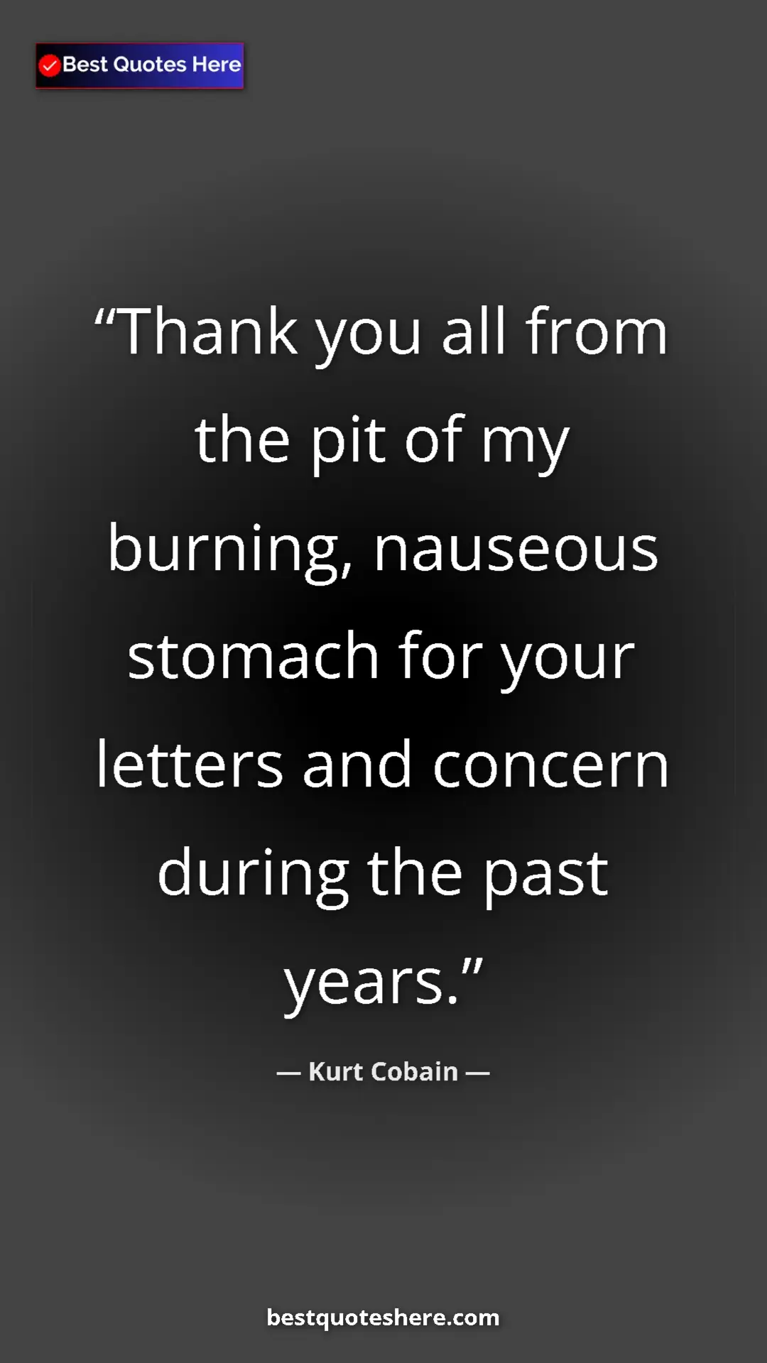 Pinterest quote poster by Kurt Cobain: "Thank you all from the pit of my burning, nauseous stomach..."