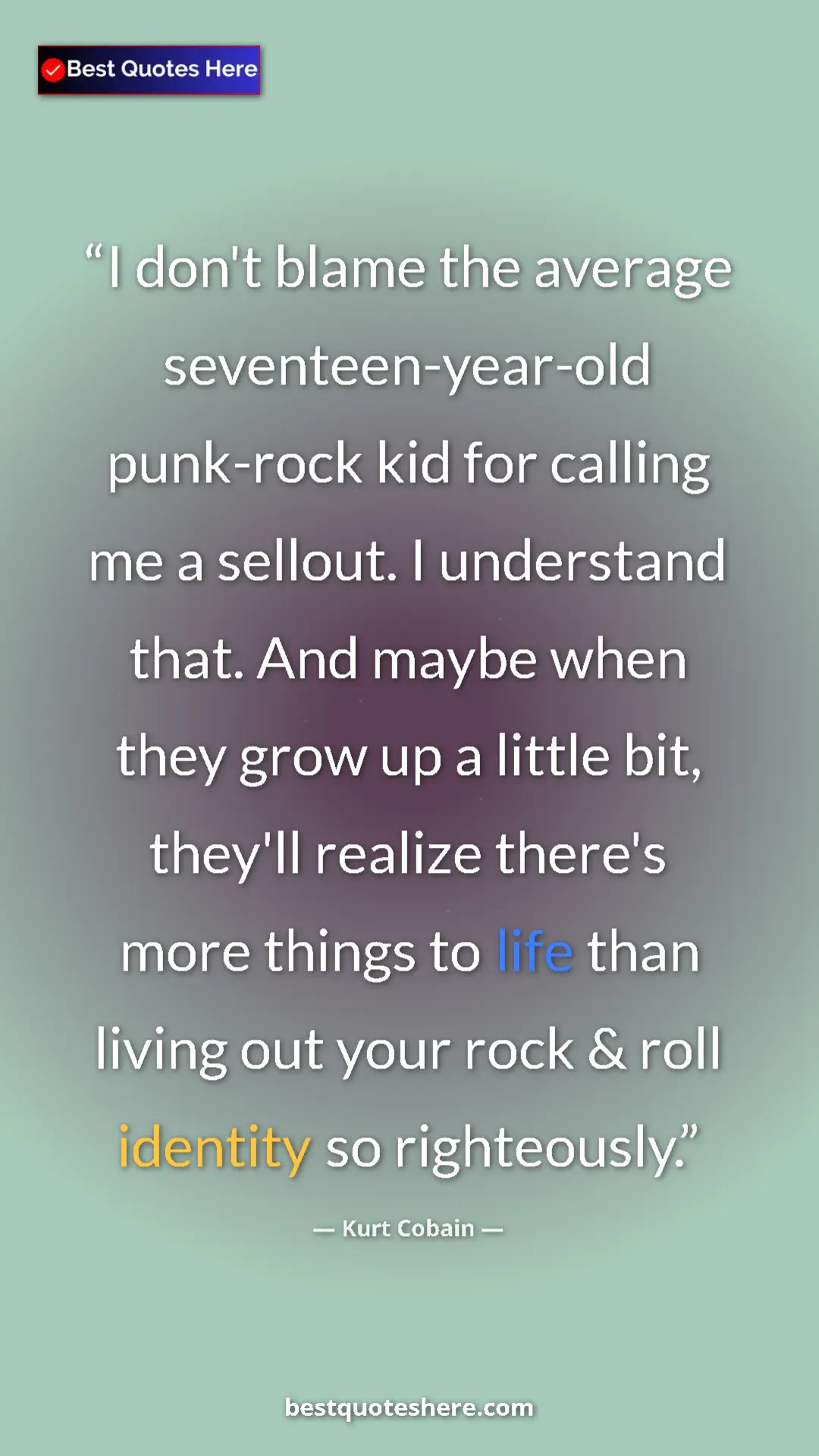 Kurt Cobain Quote Card: "I don't blame the average seventeen-year-old punk-rock kid..." Pinterest quote poster by Kurt Cobain: "I don't blame the average seventeen-year-old punk-rock kid..."