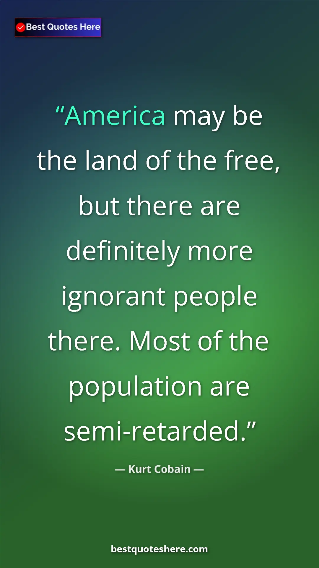 Kurt Cobain Quote Card: "America may be the land of the free, but there are..." Pinterest quote poster by Kurt Cobain: "America may be the land of the free, but there are..."