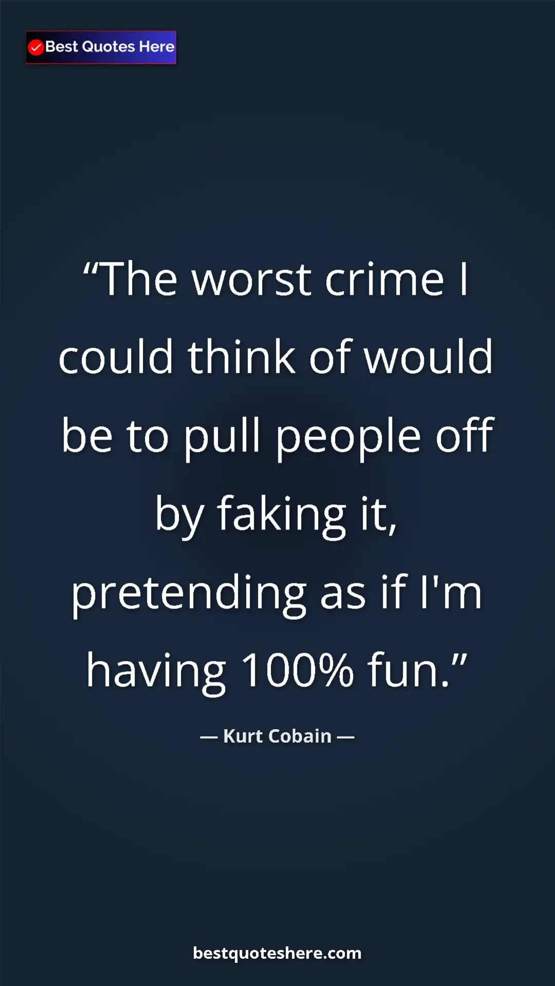 Pinterest quote poster by Kurt Cobain: "The worst crime I could think of would be to pull people..."