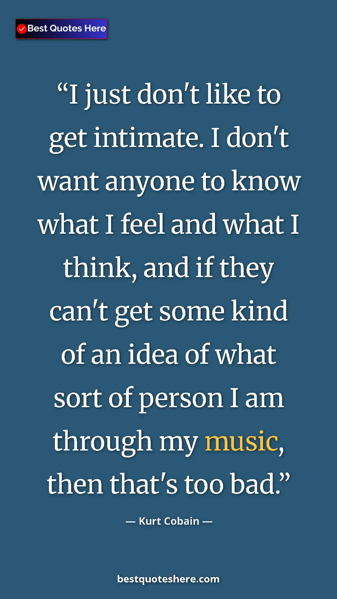 Pinterest quote poster by Kurt Cobain: "I just don't like to get intimate. I don't want anyone to..."