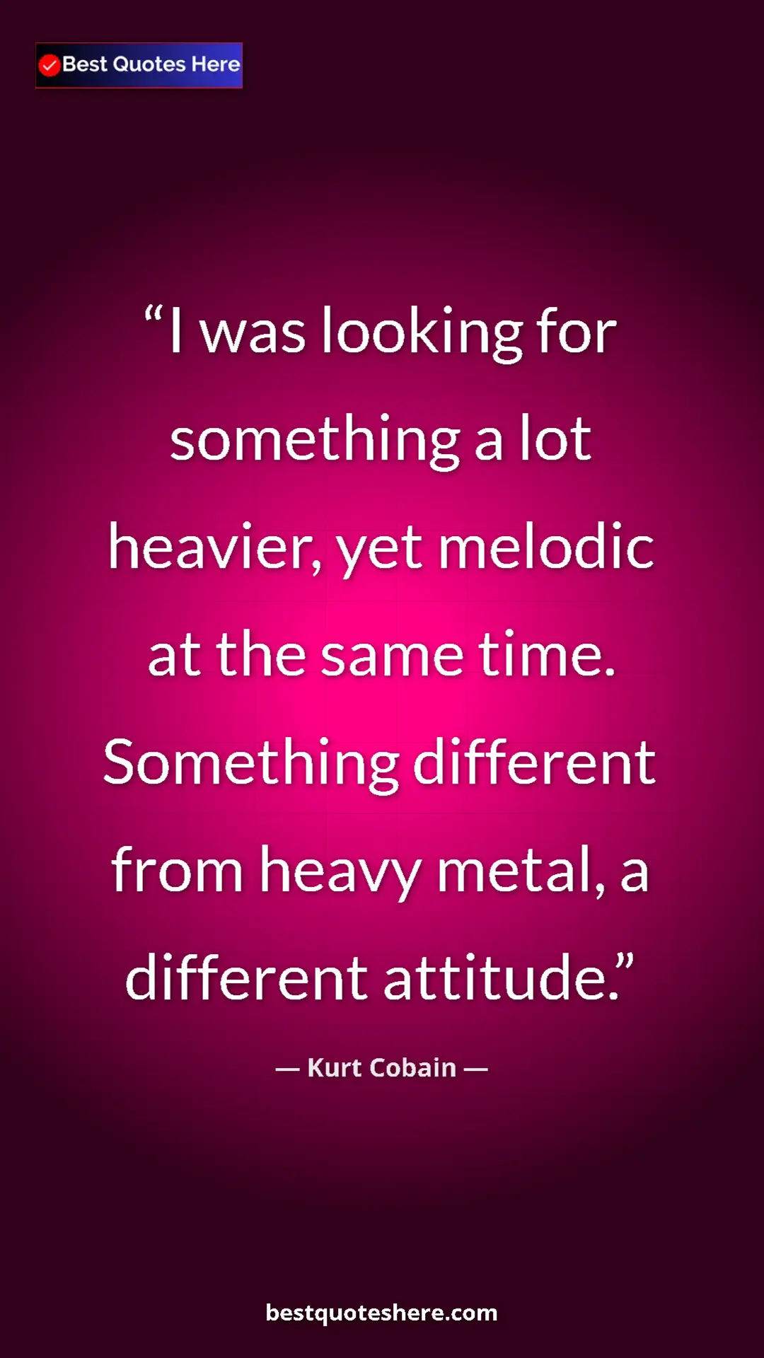 Pinterest quote poster by Kurt Cobain: "I was looking for something a lot heavier, yet melodic at..."