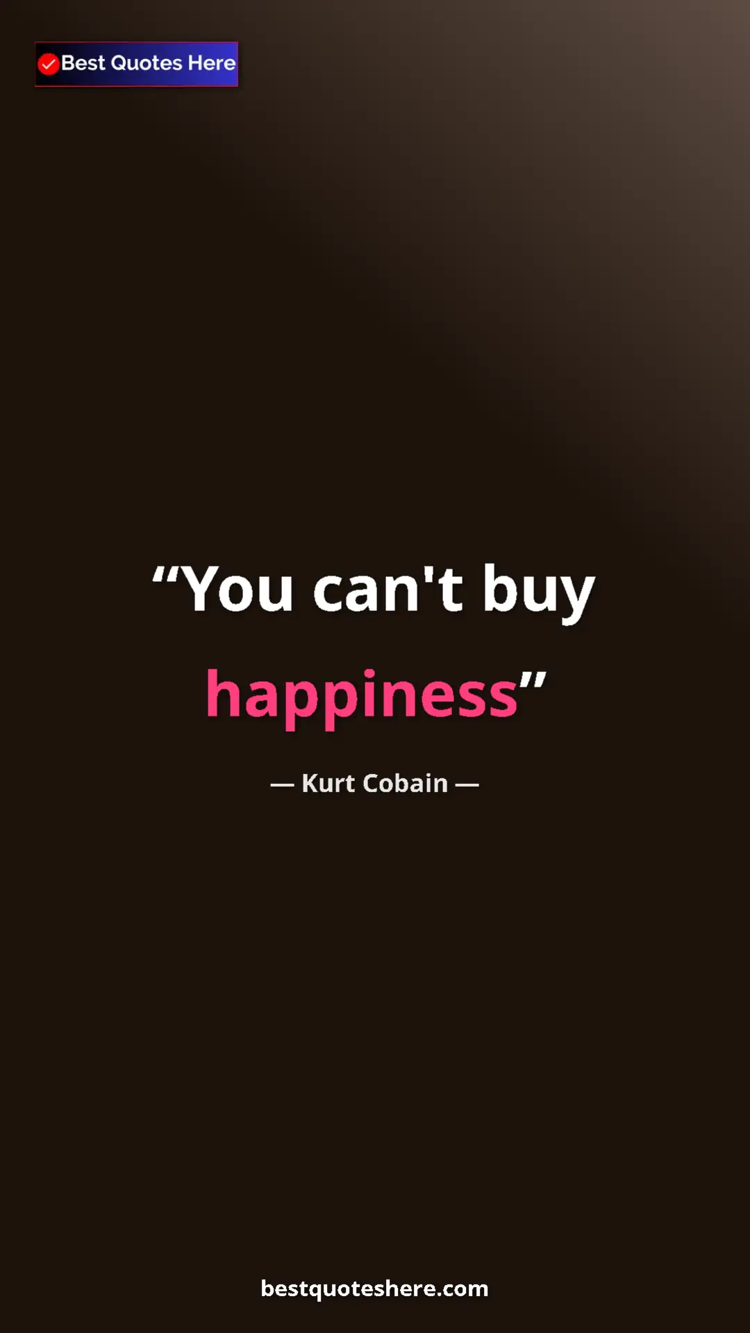 Pinterest quote poster by Kurt Cobain: "You can't buy happiness"