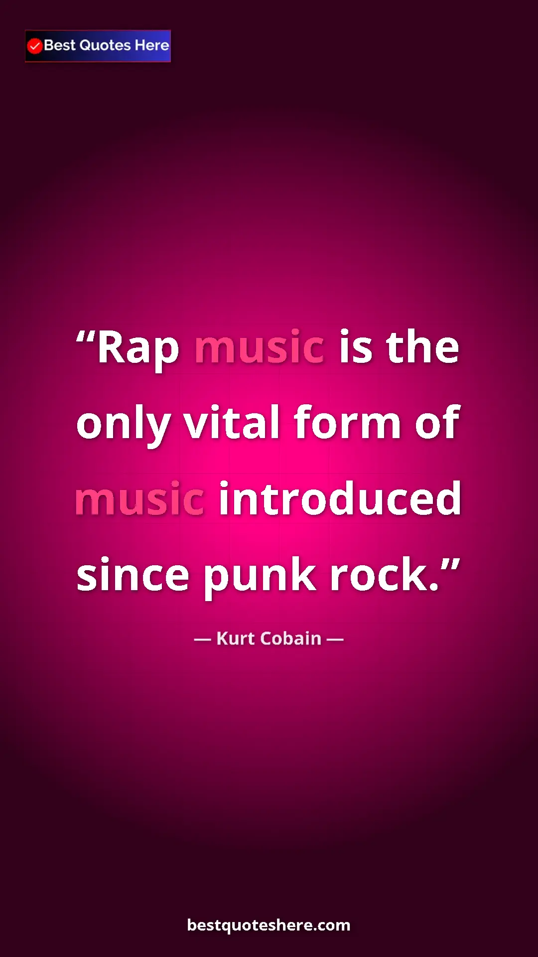 Pinterest quote poster by Kurt Cobain: "Rap music is the only vital form of music introduced since..."