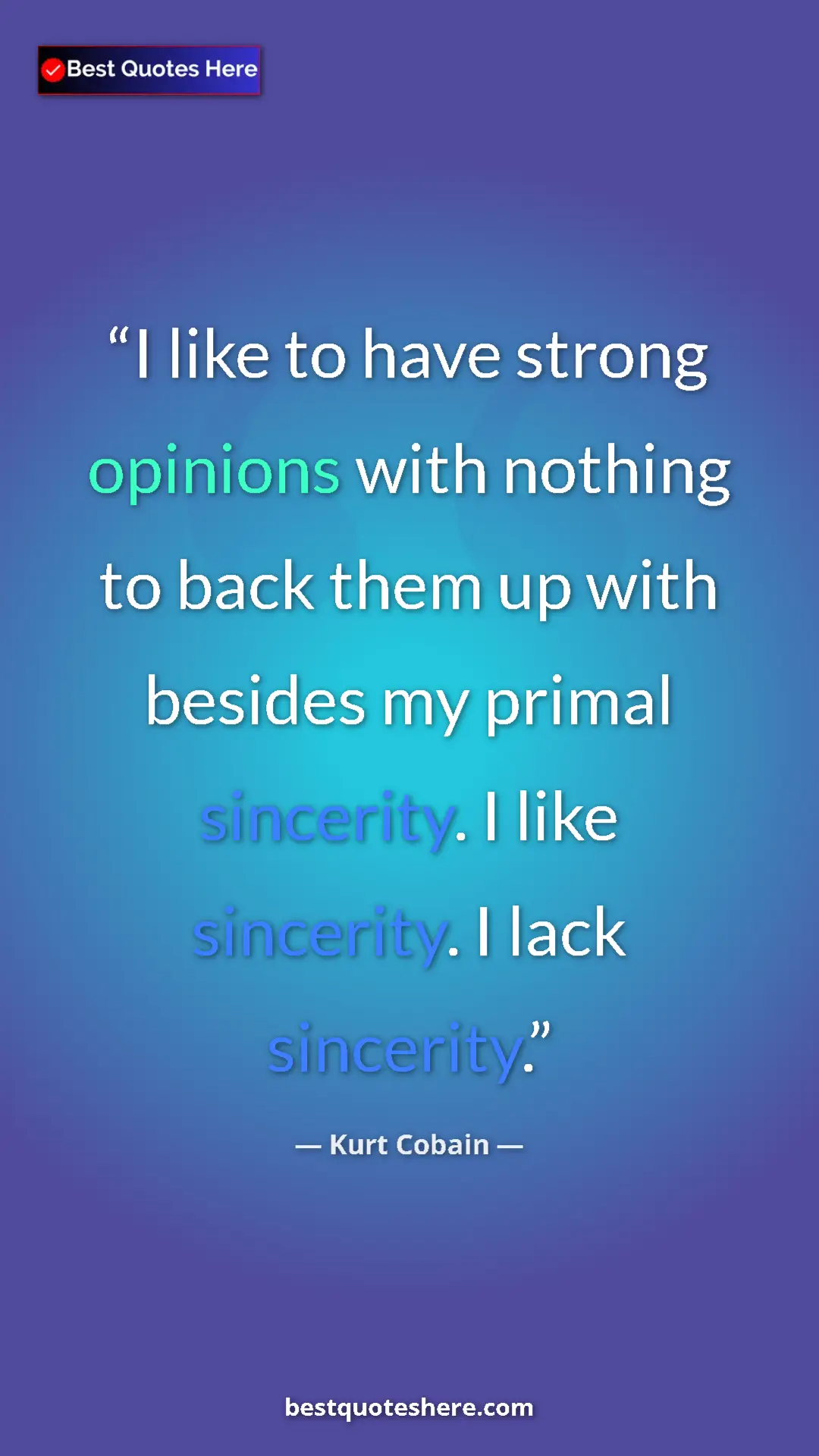 Pinterest quote poster by Kurt Cobain: "I like to have strong opinions with nothing to back them up..."