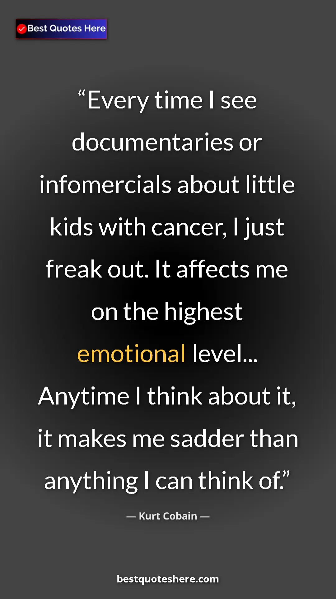 Pinterest quote poster by Kurt Cobain: "Every time I see documentaries or infomercials about little..."