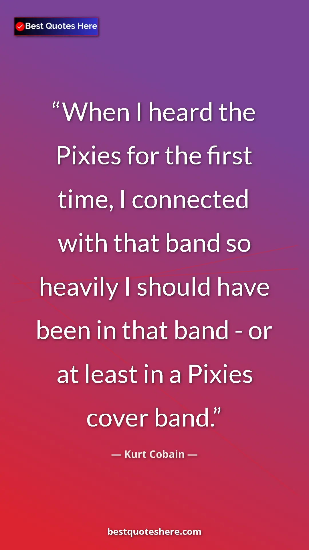 Pinterest quote poster by Kurt Cobain: "When I heard the Pixies for the first time, I connected..."