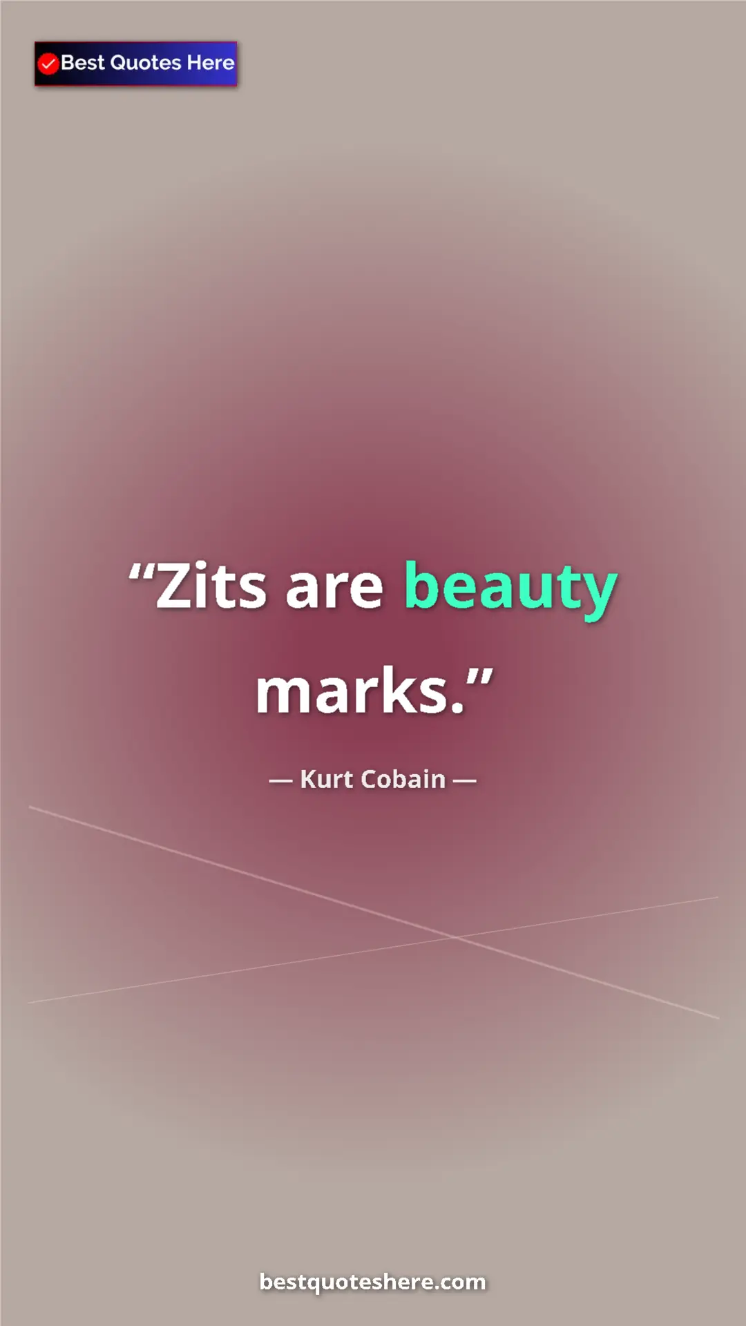 Pinterest quote poster by Kurt Cobain: "Zits are beauty marks."