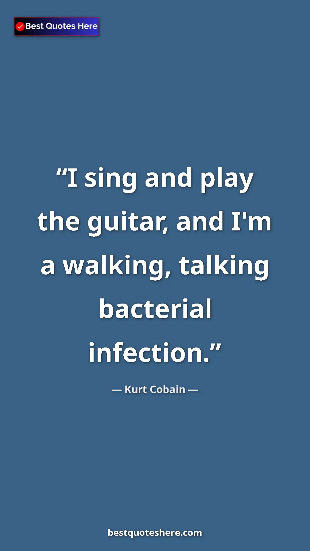 Pinterest quote poster by Kurt Cobain: "I sing and play the guitar, and I'm a walking, talking..."