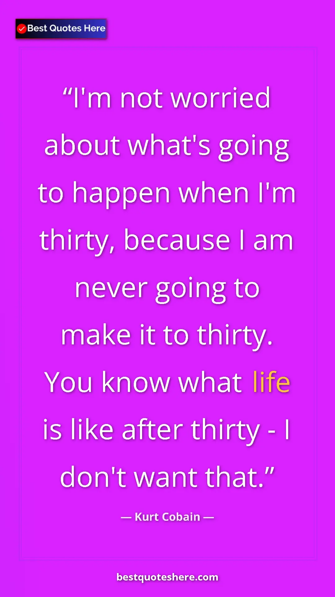 Pinterest quote poster by Kurt Cobain: "I'm not worried about what's going to happen when I'm..."