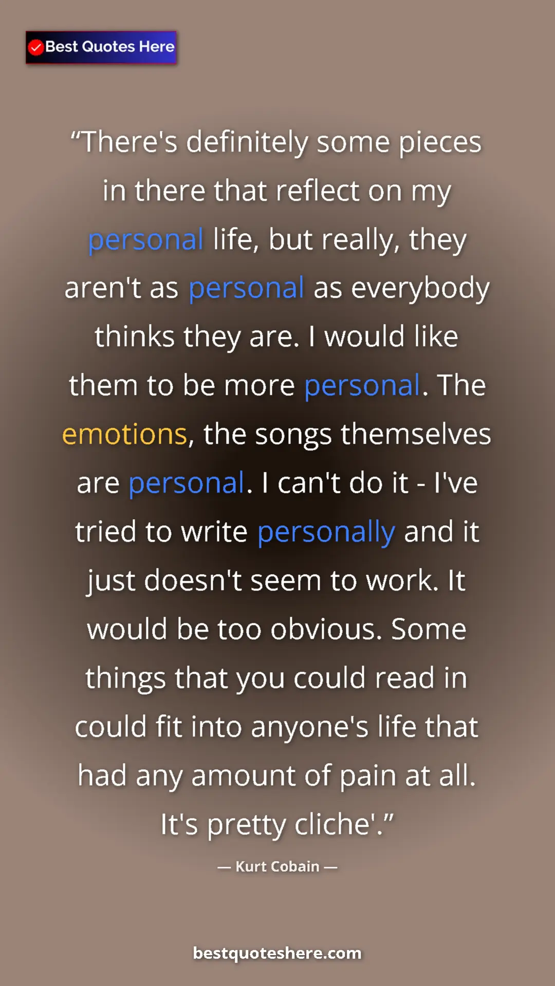 Pinterest quote poster by Kurt Cobain: "There's definitely some pieces in there that reflect on my..."