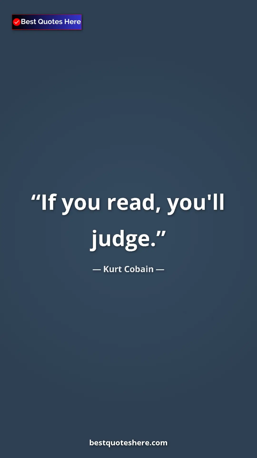 Pinterest quote poster by Kurt Cobain: "If you read, you'll judge."