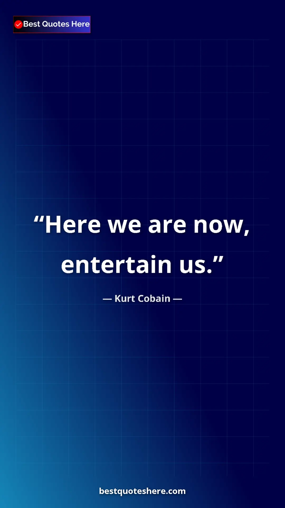 Pinterest quote poster by Kurt Cobain: "Here we are now, entertain us."