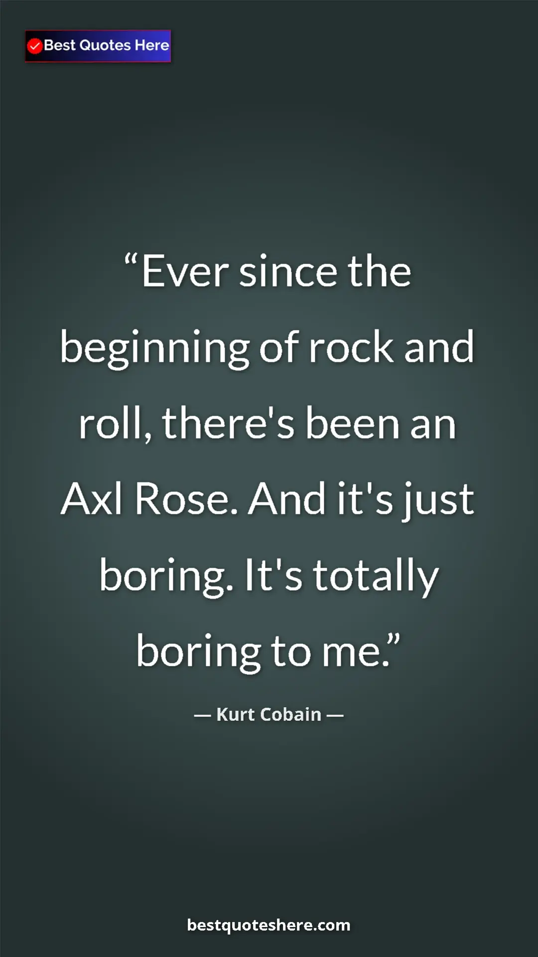 Pinterest quote poster by Kurt Cobain: "Ever since the beginning of rock and roll, there's been an..."