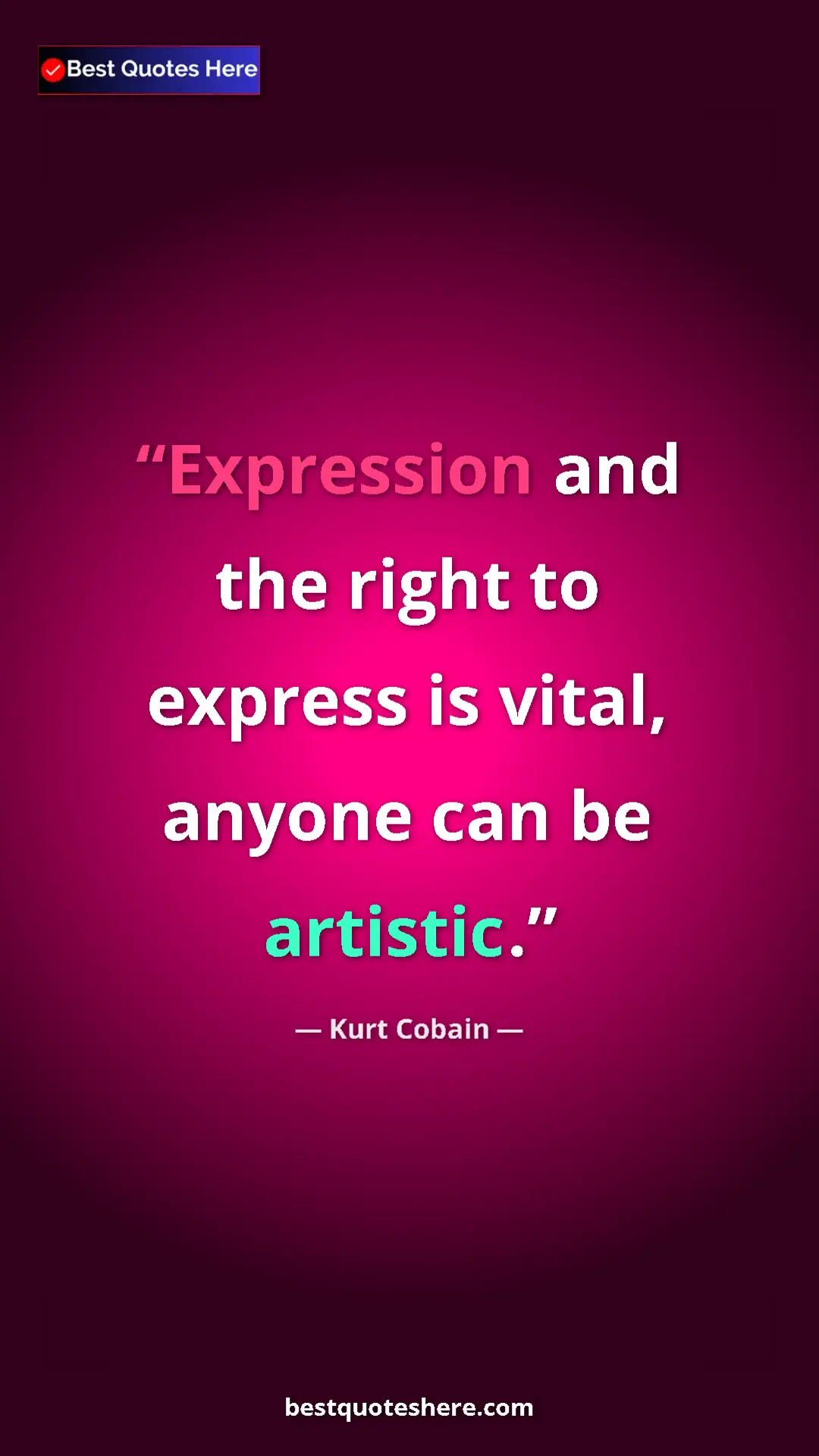 Pinterest quote poster by Kurt Cobain: "Expression and the right to express is vital, anyone can be..."