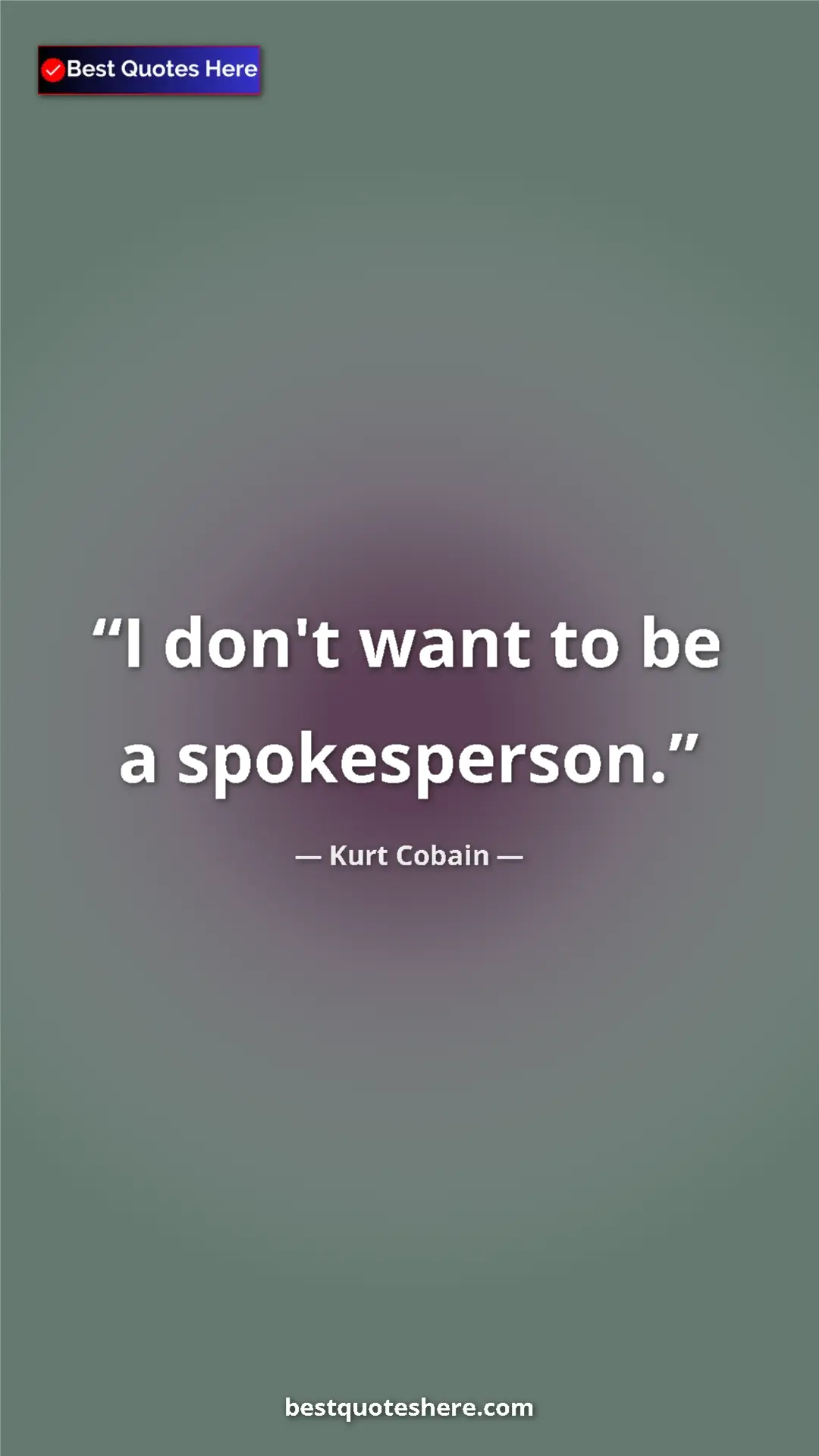 Pinterest quote poster by Kurt Cobain: "I don't want to be a spokesperson."