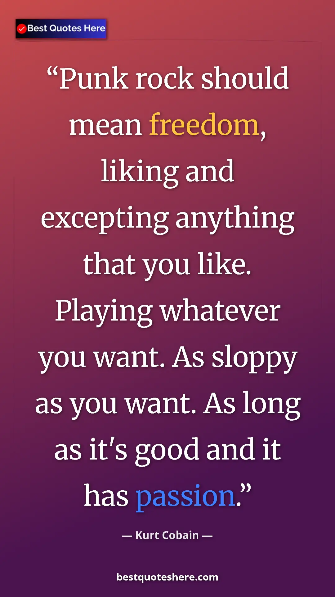 Pinterest quote poster by Kurt Cobain: "Punk rock should mean freedom, liking and excepting..."