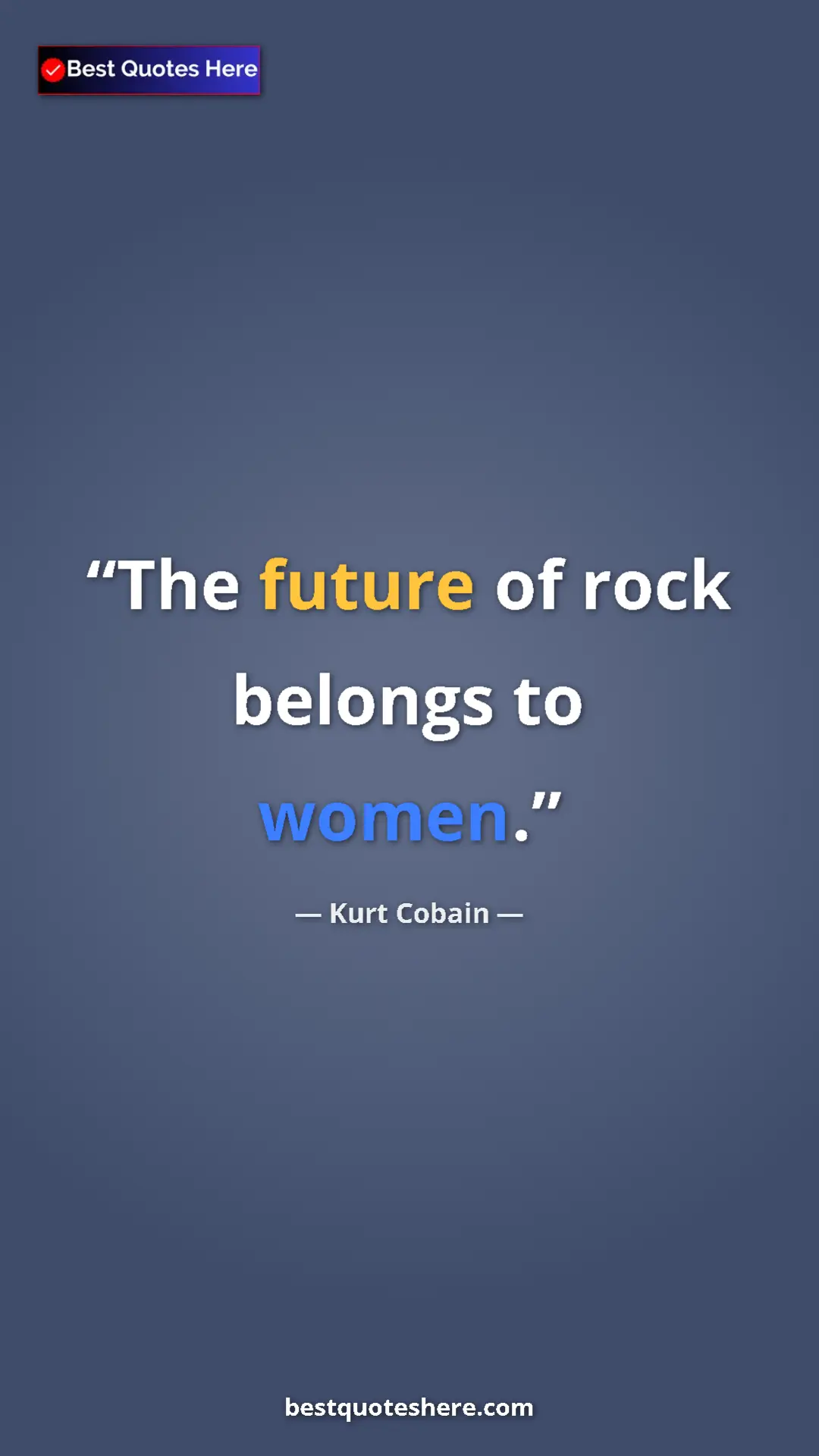 Pinterest quote poster by Kurt Cobain: "The future of rock belongs to women."