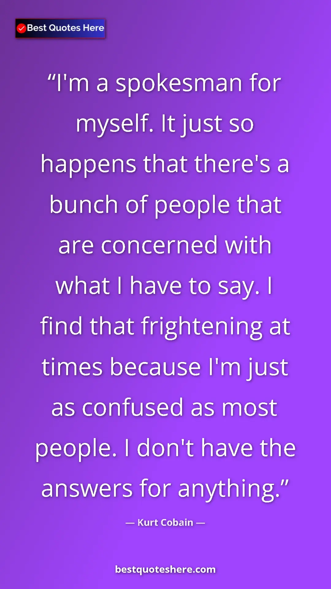 Pinterest quote poster by Kurt Cobain: "I'm a spokesman for myself. It just so happens that there's..."