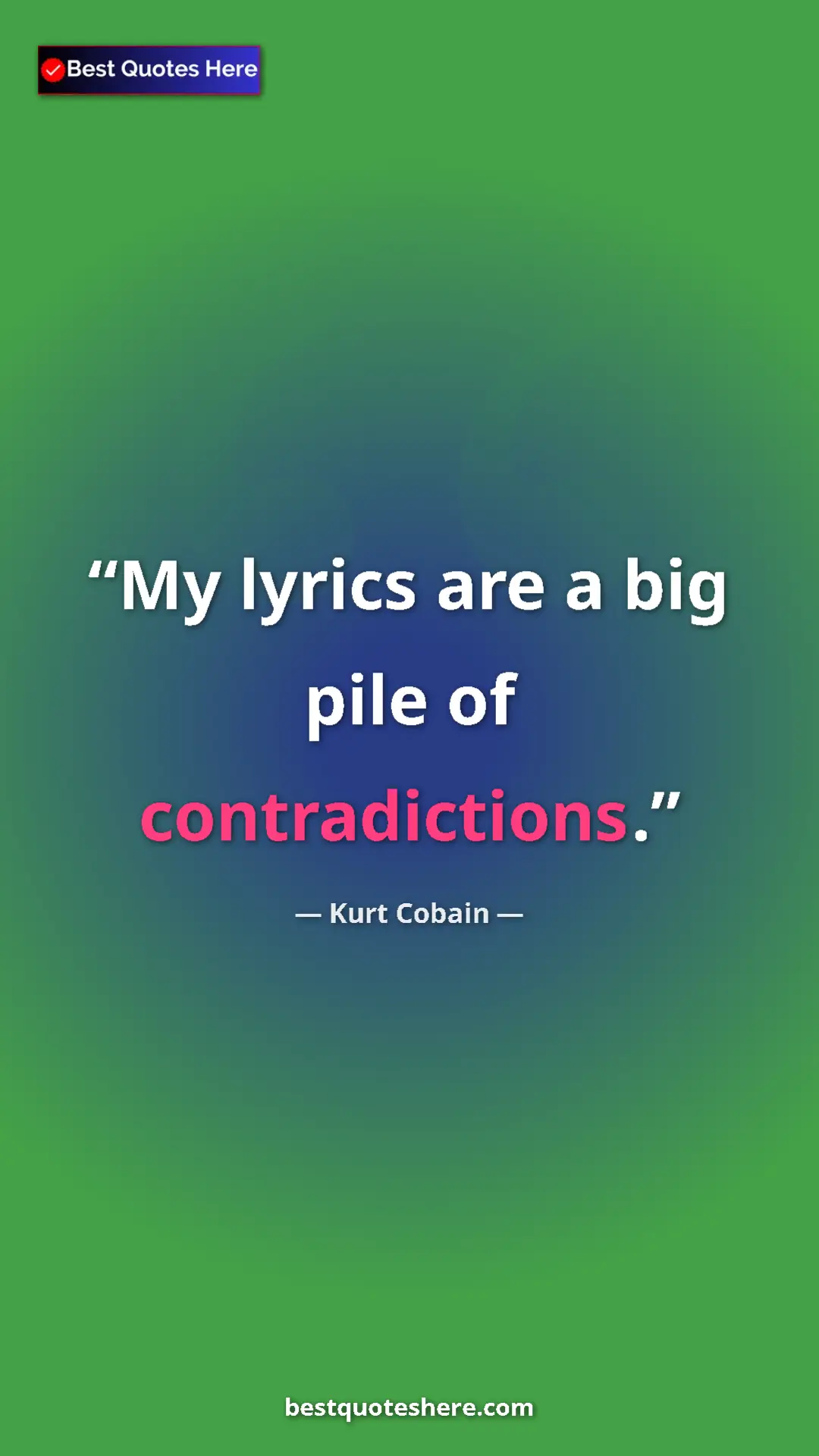 Pinterest quote poster by Kurt Cobain: "My lyrics are a big pile of contradictions."