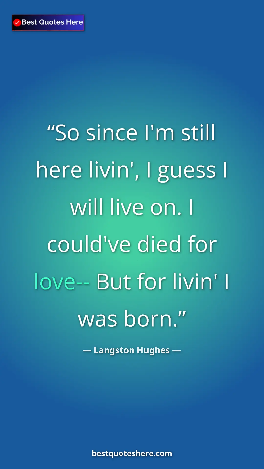 Pinterest quote poster by Langston Hughes: "So since I'm still here livin', I guess I will live on. I..."