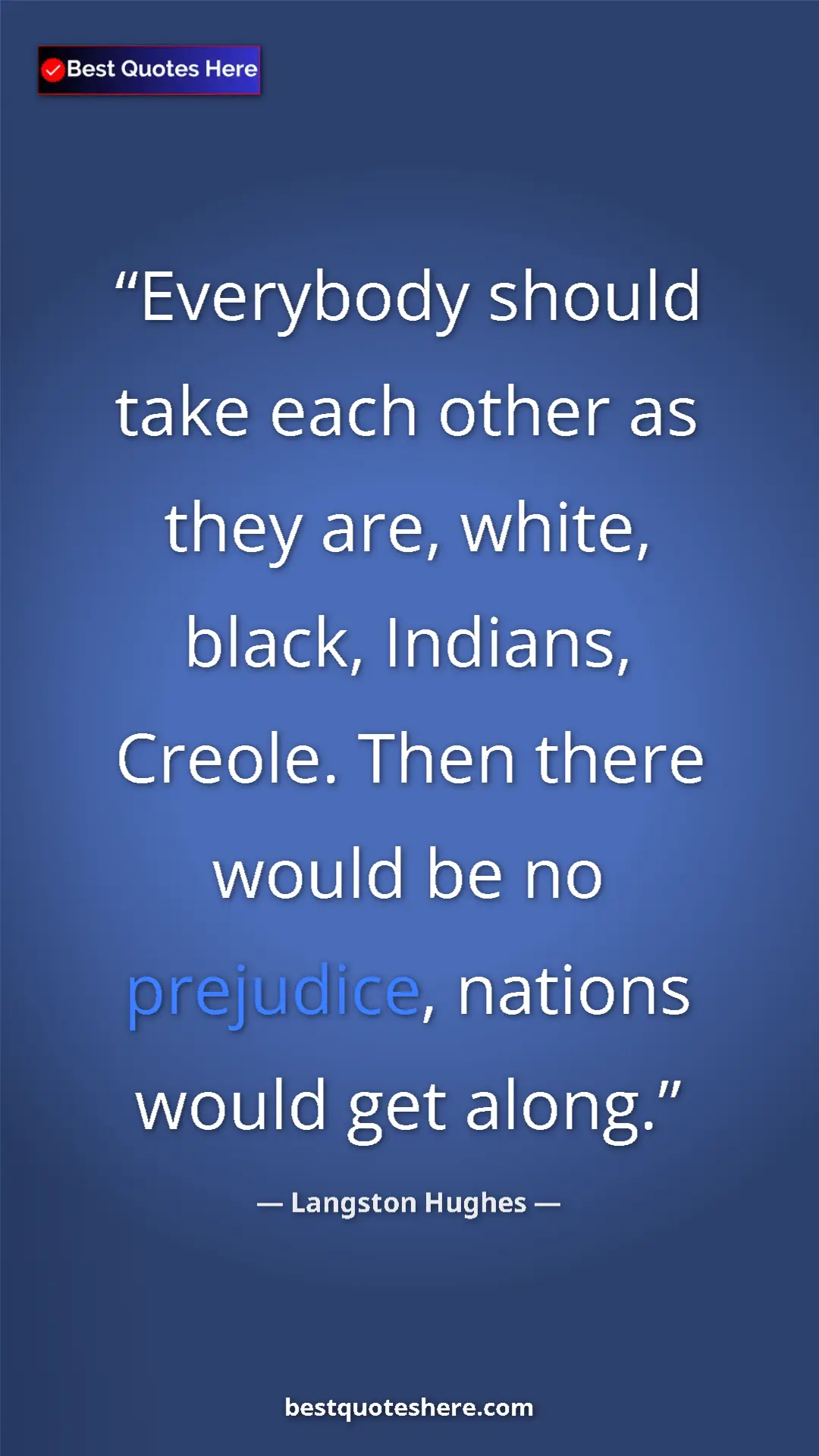 Pinterest quote poster by Langston Hughes: "Everybody should take each other as they are, white, black,..."