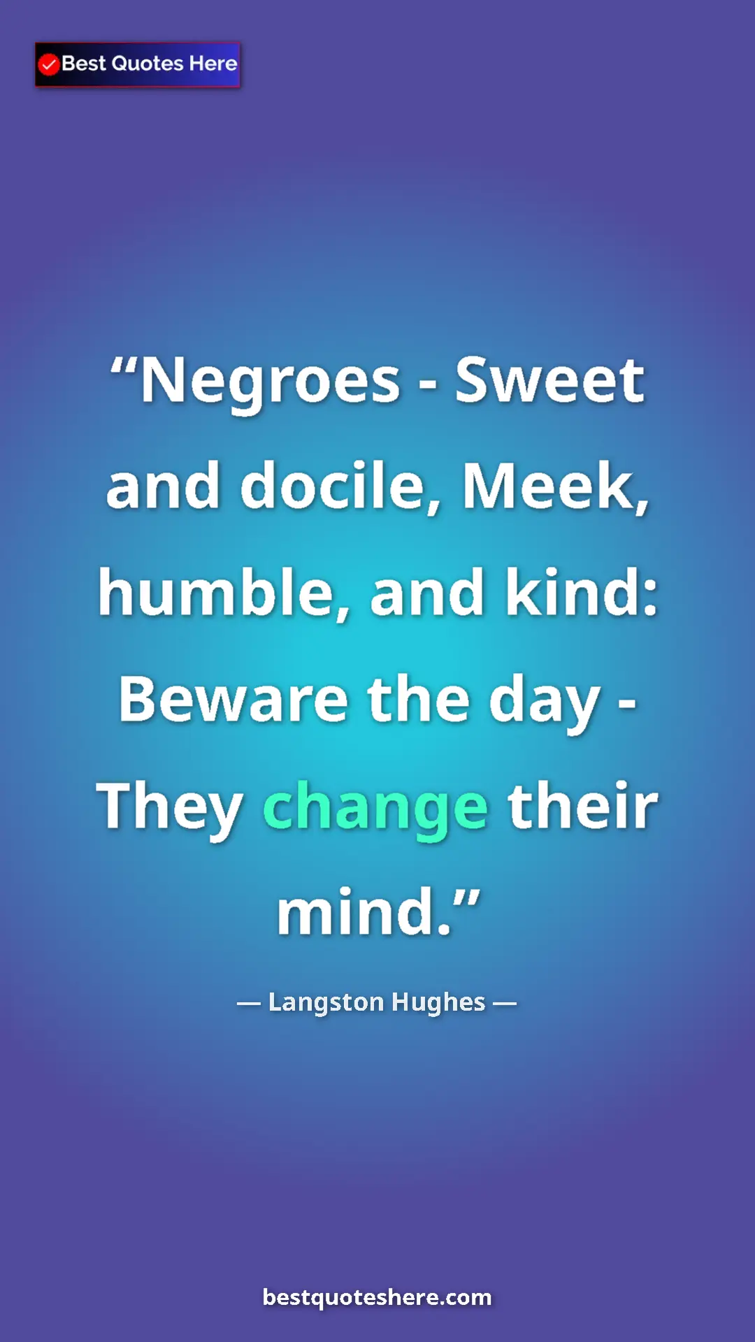 Pinterest quote poster by Langston Hughes: "Negroes - Sweet and docile, Meek, humble, and kind: Beware..."