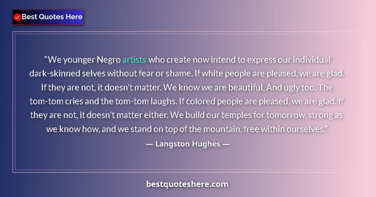 Quote by Langston Hughes: We younger Negro artists who create now intend to express our individual dark-skinned selves without...